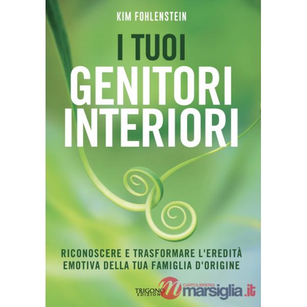 Tuoi genitori interiori. Riconoscere e trasformare l'eredità emotiva della tua famiglia d'origine (I)