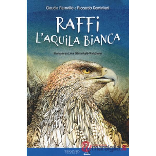 Raffi l'aquila bianca. Ediz. a colori