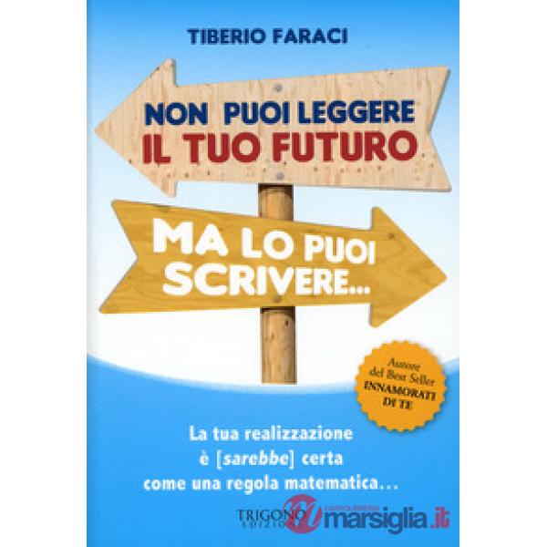 Non puoi leggere il tuo futuro ma lo puoi scrivere... La tua realizzazione è (sa