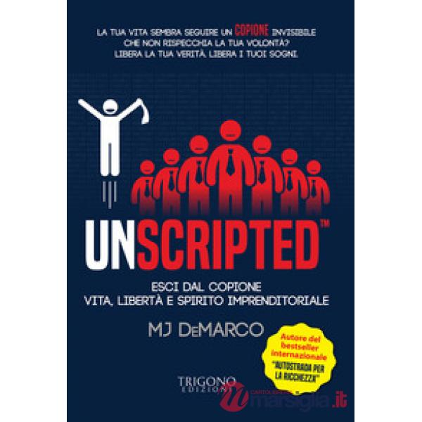 Unscripted. Esci dal copione. Vita, libertà e spirito imprenditoriale