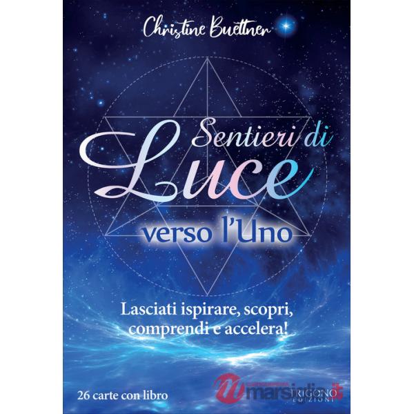 Sentieri di luce verso l'uno. Lasciati ispirare, scopri, comprendi e accelera! Con 26 Carte