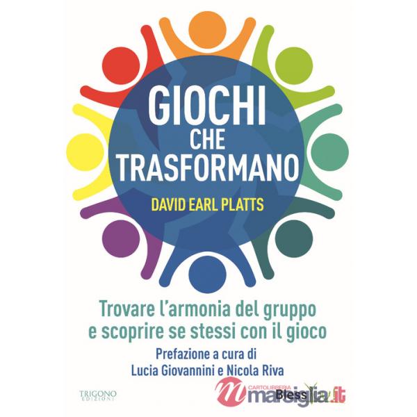 Giochi che trasformano. Trovare l'armonia del gruppo e scoprire se stessi con il gioco