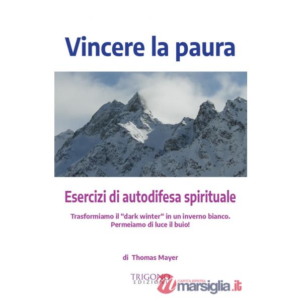 Vincere la paura. Esercizi di autodifesa spirituale