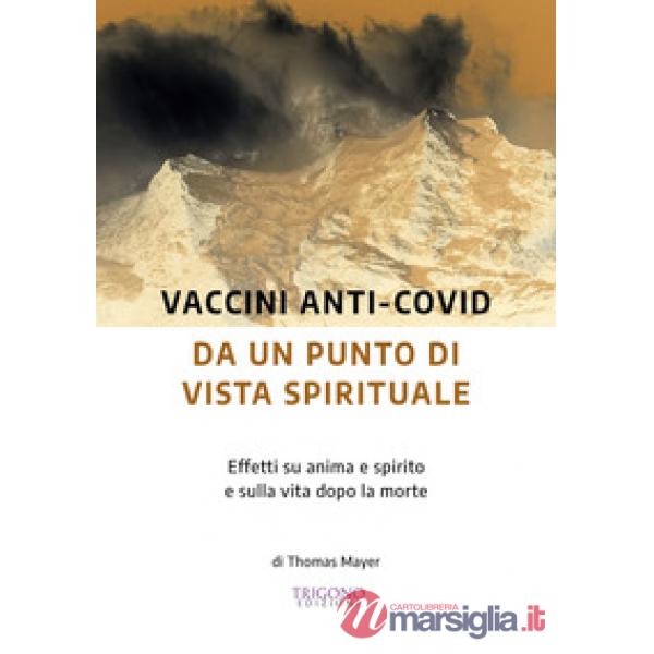 Vaccini anti-Covid da un punto di vista spirituale. Effetti su anima e spirito e sulla vita dopo la morte