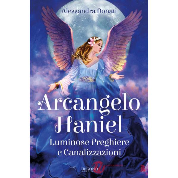 Arcangelo Haniel. Luminose preghiere e canalizzazioni