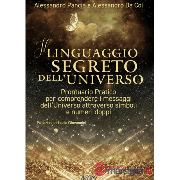 Linguaggio segreto dell'universo. Prontuario pratico per comprendere i messaggi dell'Universo attraverso simboli e numeri doppi 