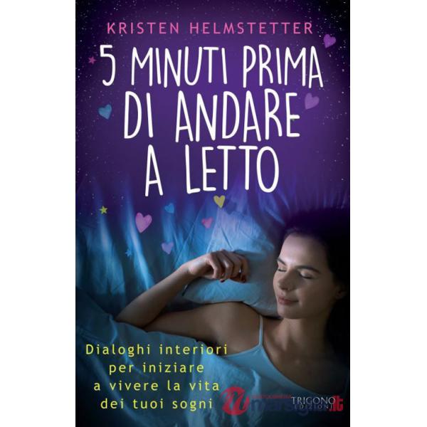 5 minuti prima di andare a letto. Dialoghi interiori per iniziare a vivere la vita dei tuoi sogni