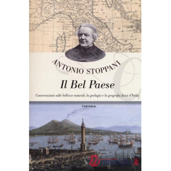 Bel Paese. Conversazioni sulle bellezze naturali, la geologia e la geografia fis