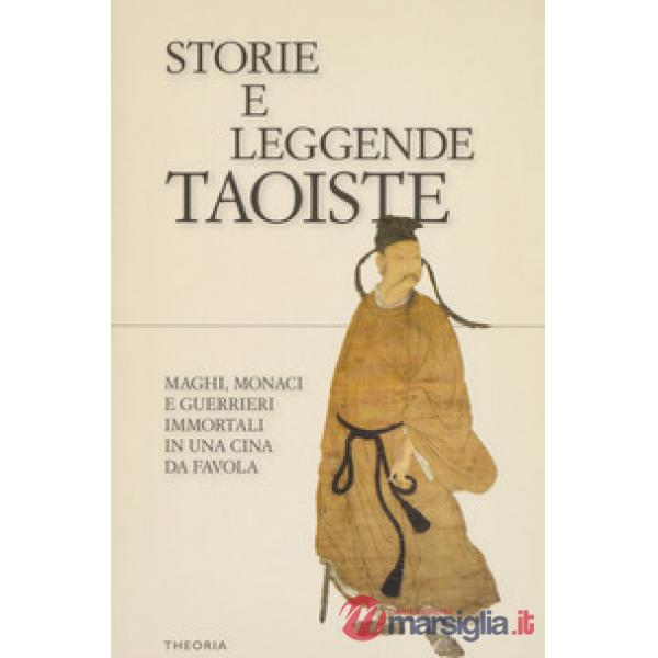 Storie e leggende taoiste. Maghi, monaci e guerrieri immortali in una Cina da fa