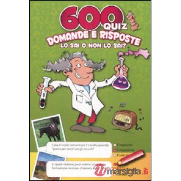 600 quiz. Domande e risposte. Lo sai o non lo sai? Copertina verde