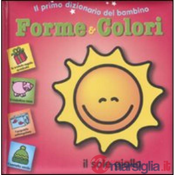 Forme e colori. Il primo dizionario del bambino
