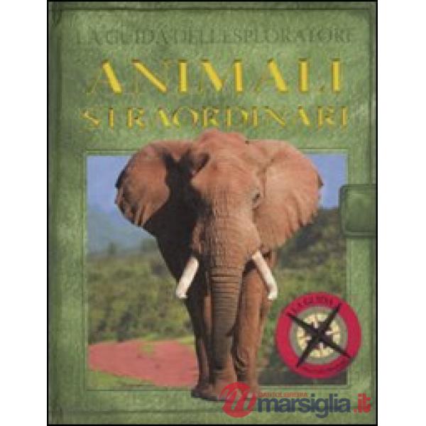 Guida dell'esploratore. Animali straordinari. Ediz. illustrata (La)