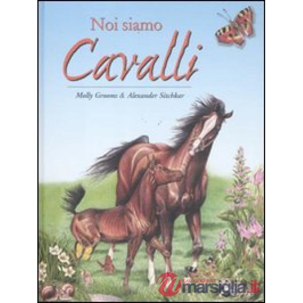 Noi siamo cavalli. Ediz. illustrata