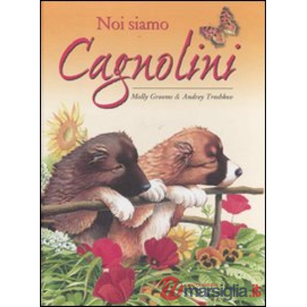 Noi siamo cagnolini. Ediz. illustrata