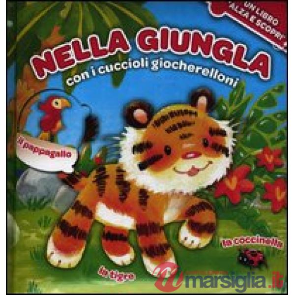 Nella giungla con i cuccioli giocherelloni. Ediz. illustrata