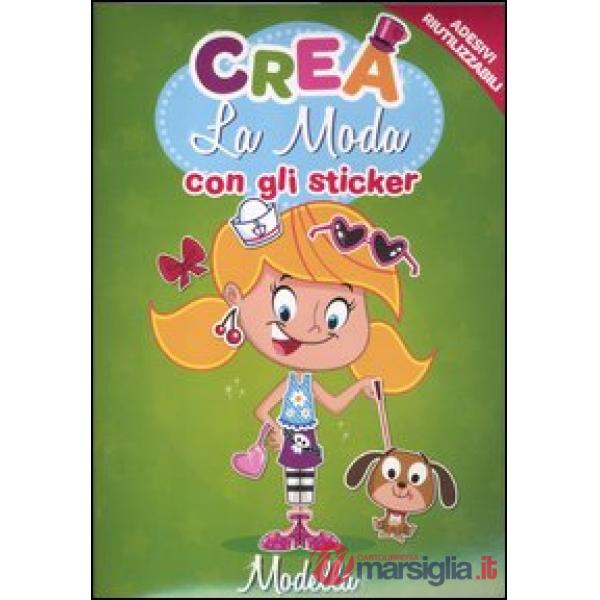 Crea la moda con gli sticker. Modella. Con adesivi. Ediz. illustrata