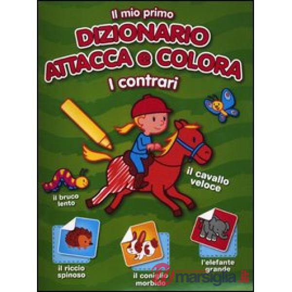 Mio primo dizionario attacca e colora. I contrari. Con adesivi (Il)