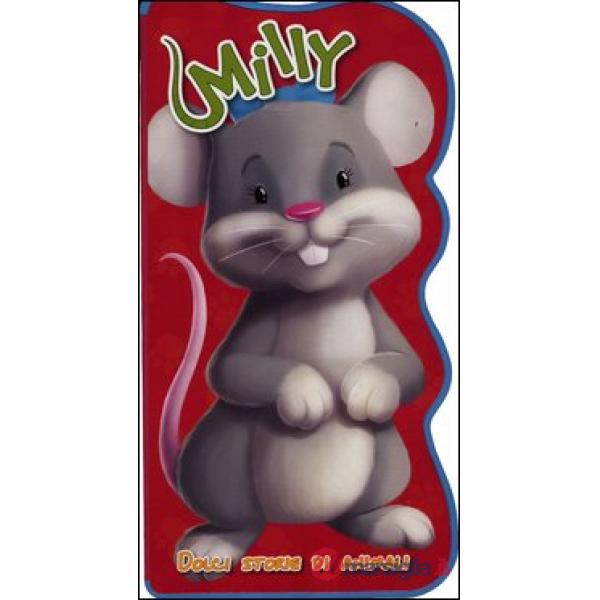Milly. Dolci storie di animali. Ediz. illustrata