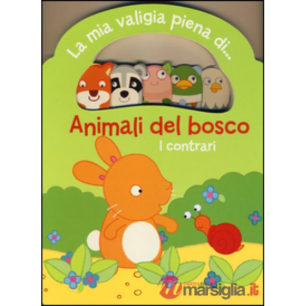 Animali del bosco. I contrari. La mia valigia piena di...