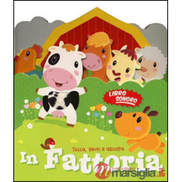 In fattoria. Tocca senti e ascolta. Libro sonoro