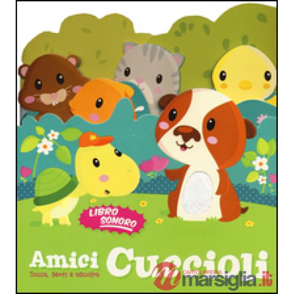 Amici cuccioli. Tocca senti e ascolta. Libro sonoro