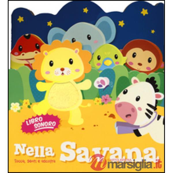 Nella savana. Tocca senti e ascolta. Libro sonoro
