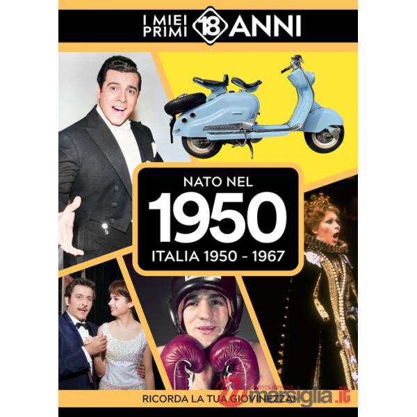 Nato nel 1950. Italia 1950-1967. I miei primi 18 anni