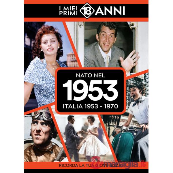 Nato nel 1953. Italia 1953-1970. I miei primi 18 anni