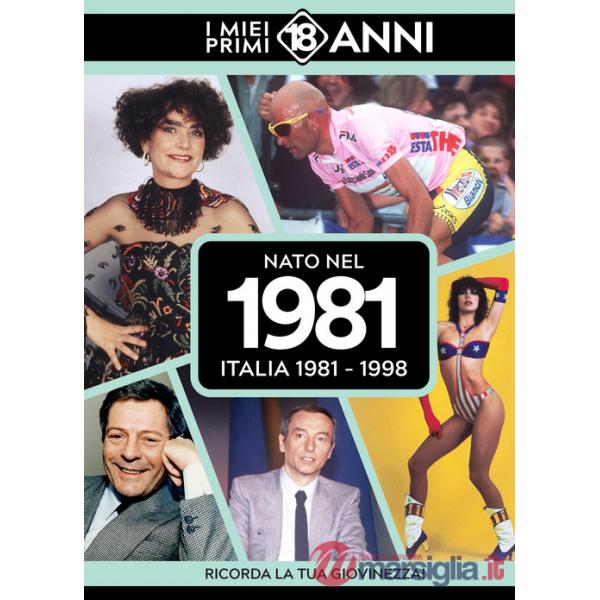 Nato nel 1981. Italia 1981-1998. I miei primi 18 anni