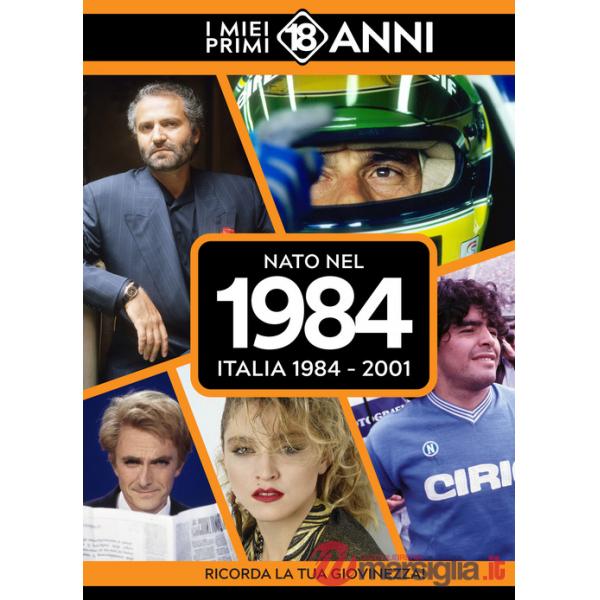 Nato nel 1984. Italia 1984-2001. I miei primi 18 anni