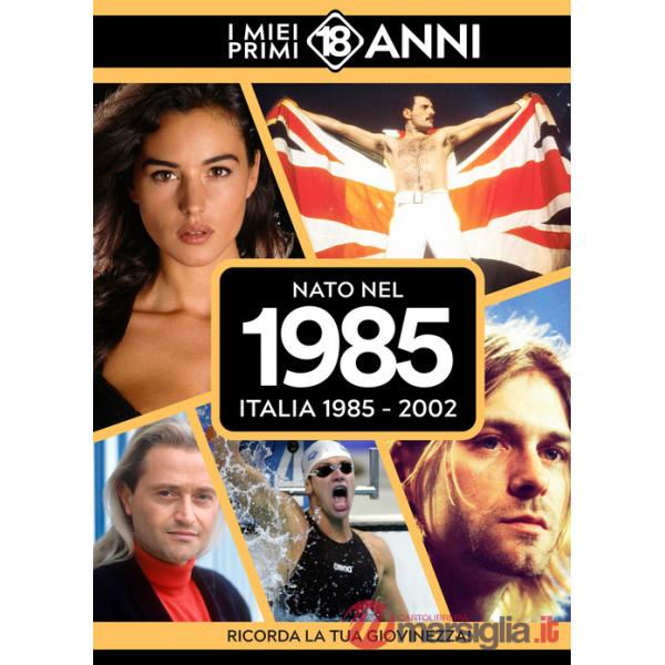 Nato nel 1985. Italia 1985-2002. I miei primi 18 anni