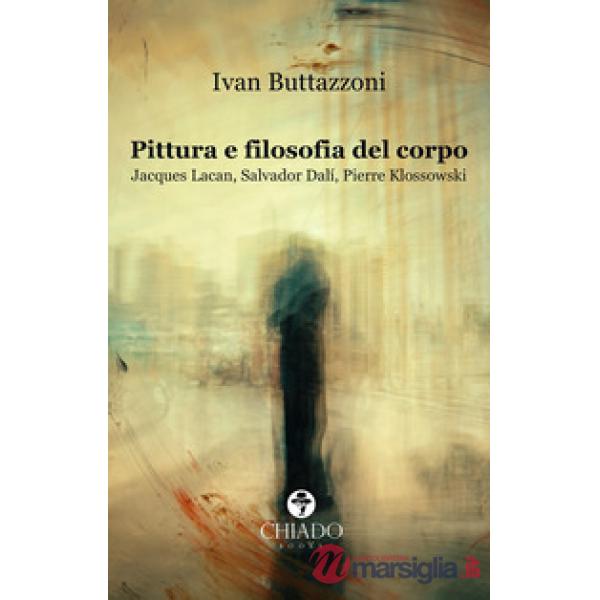 Pittura e filosofia del corpo. Jacques Lacan, Salvador Dalì, Pierre Klossowski