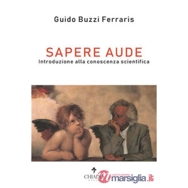 Sapere aude. Introduzione alla conoscenza scientifica