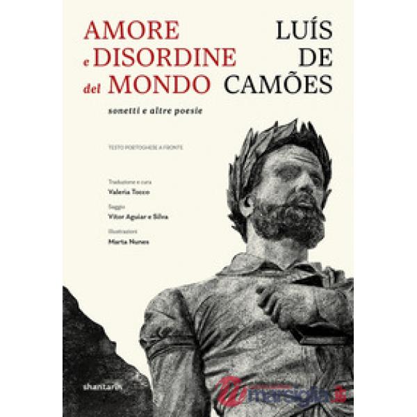 Amore e disordine del mondo: sonetti e altre poesie. Testo portoghese a fronte. Ediz. illustrata
