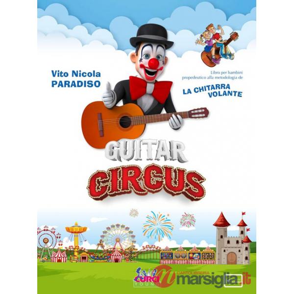 Guitar Circus. Libro per bambini propedeutico alla metodologia de La chitarra volante