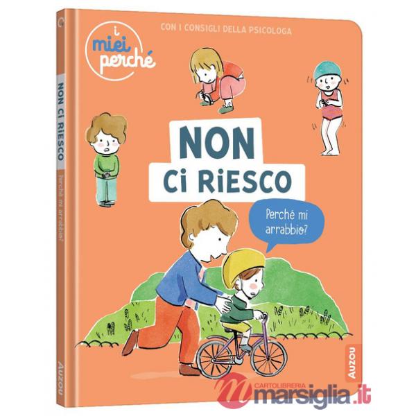 Non ci riesco. Perché mi arrabbio? Ediz. a colori