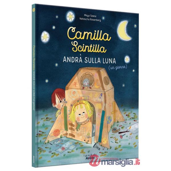 Camilla Scintilla andrà sulla luna (un giorno). Ediz. a colori