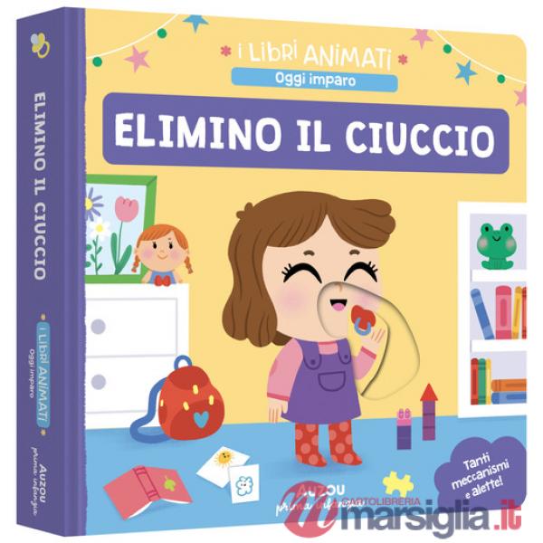 Elimino il ciuccio. Ediz. a colori
