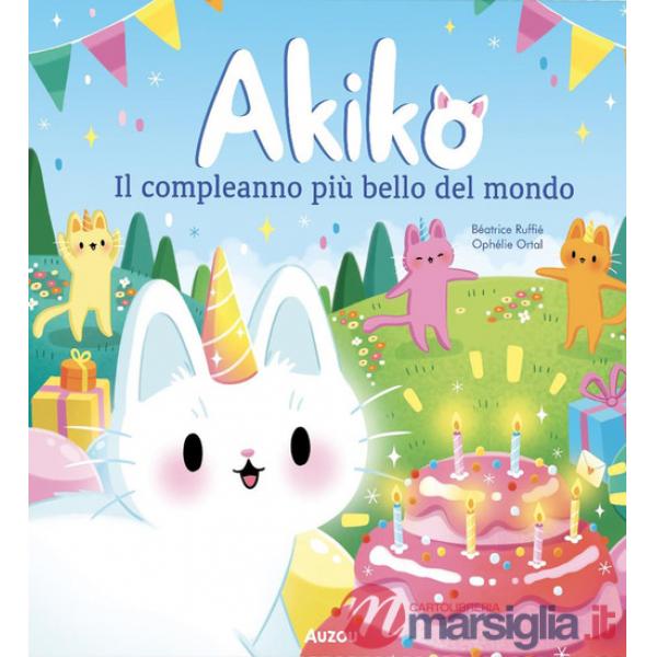 Akiko. Il compleanno più bello del mondo. Ediz. a colori