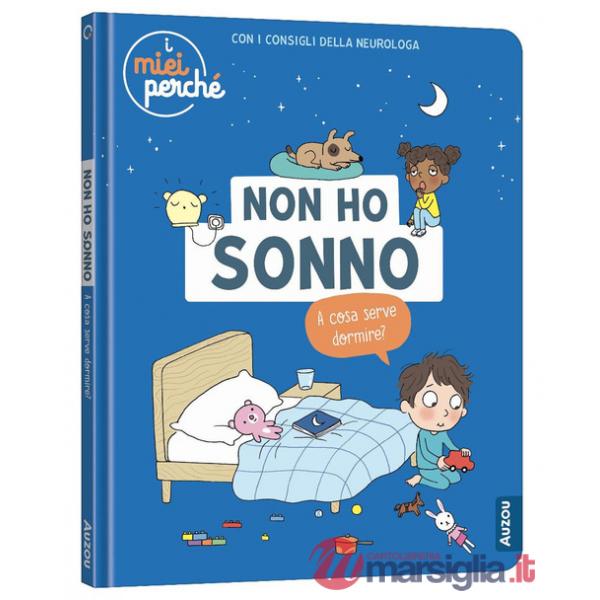 Non ho sonno. A cosa serve dormire? Ediz. a colori