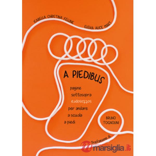 A piedibus. Pagine sottosopra per andare a scuola a piedi