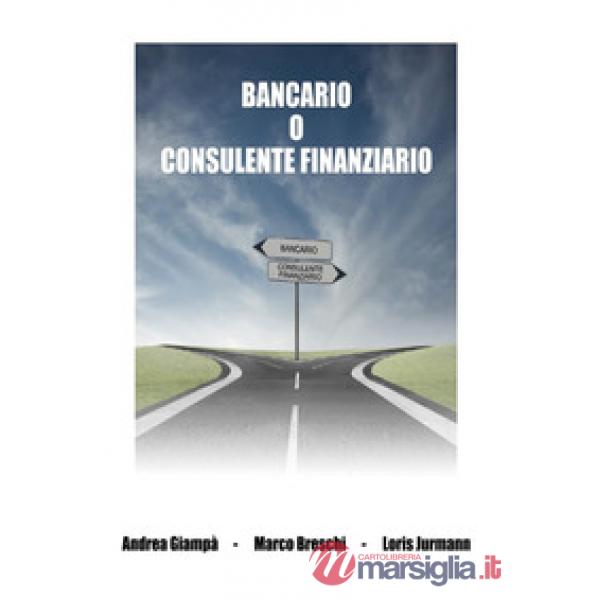 Bancario o consulente finanziario. Ediz. integrale