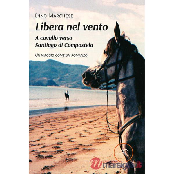 Libera nel vento. A cavallo verso Santiago di Compostela