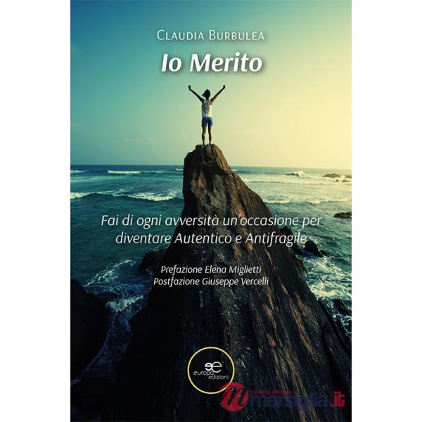 Io merito. Fai di ogni avversità un'occasione per diventare Autentico e Antifragile