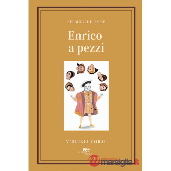 Enrico a pezzi. Sei mogli e un re