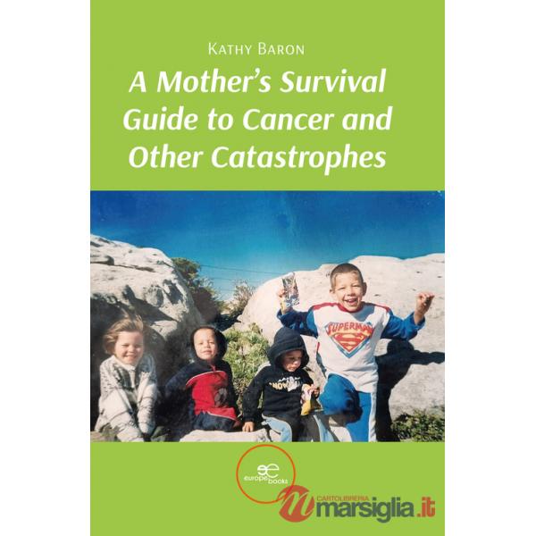 Mother's survival guide to cancer and other catastrophes (A)