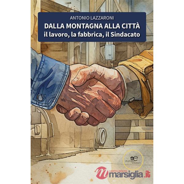 Dalla montagna alla città. Il lavoro, la fabbrica, il sindacato