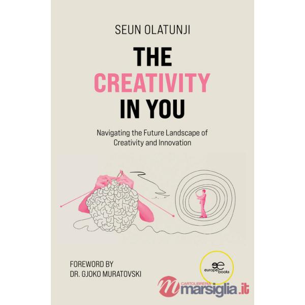 Creativity in you. Navigating the future landscape of creativity and innovation (The)