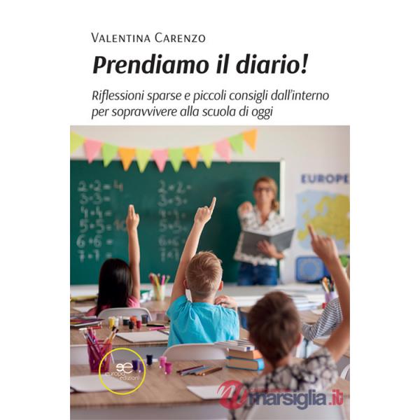 Prendiamo il diario! Riflessioni sparse e piccoli consigli dall'interno per sopravvivere alla scuola di oggi