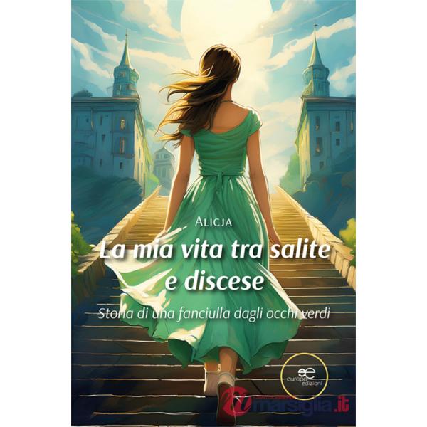 Mia vita tra salite e discese. Storia di una fanciulla dagli occhi verdi (La)